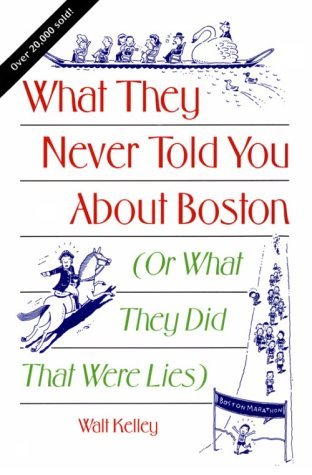 Walt Kelley/What They Never Told You About Boston@ Or What They Did That Were Lies